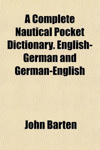 A Complete Nautical Pocket Dictionary. English-German and German-English: (English)