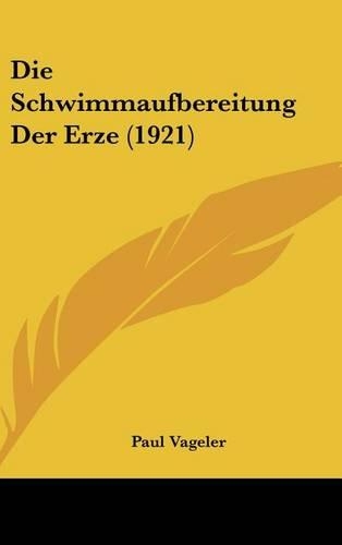 Die Schwimmaufbereitung Der Erze (1921)