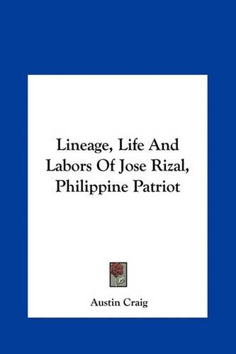Lineage, Life And Labors Of Jose Rizal, Philippine Patriot: (English)