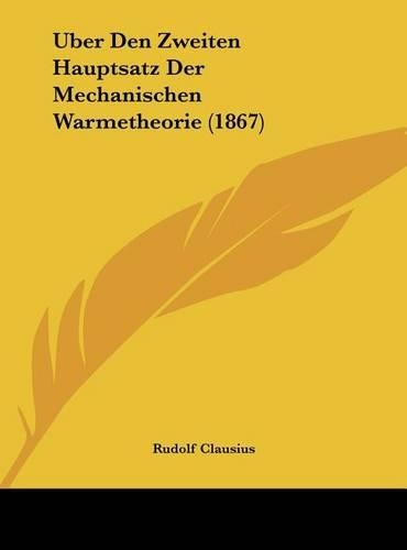 Uber Den Zweiten Hauptsatz Der Mechanischen Warmetheorie (1867): (German)