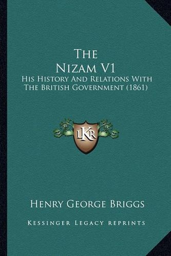 The Nizam V1: His History And Relations With The British Government (1861)(English)
