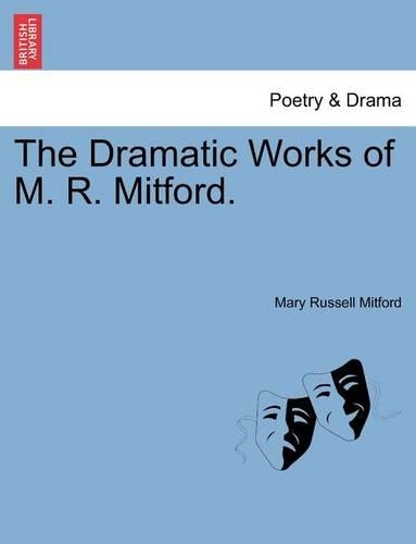 The Dramatic Works of M. R. Mitford.