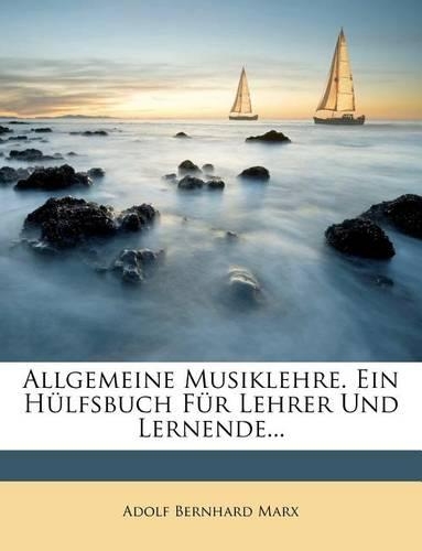 Allgemeine Musiklehre. Ein Hulfsbuch Fur Lehrer Und Lernende...