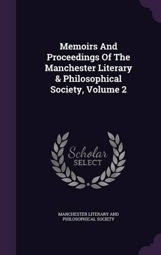 Memoirs and Proceedings of the Manchester Literary & Philosophical Society, Volume 2
