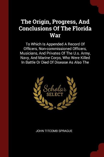 The Origin, Progress, and Conclusions of the Florida War