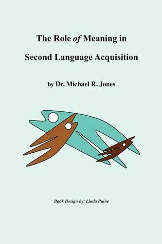 The Role of Meaning in Second Language Acquisition