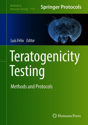 Teratogenicity Testing: Methods and Protocols(1797 Methods in Molecular Biology)
