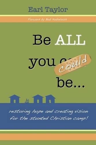 Be All You Could Be: ...restoring hope and creating vision for the stunted Christian camp(English)