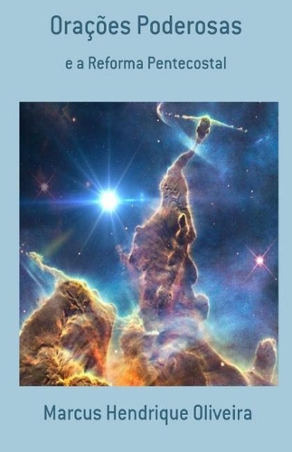 Oracoes Poderosas: E a Reforma Pentecostal