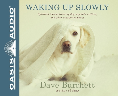 Waking Up Slowly: Spiritual Lessons from My Dog, My Kids, Critters, and Other Unexpected Places
