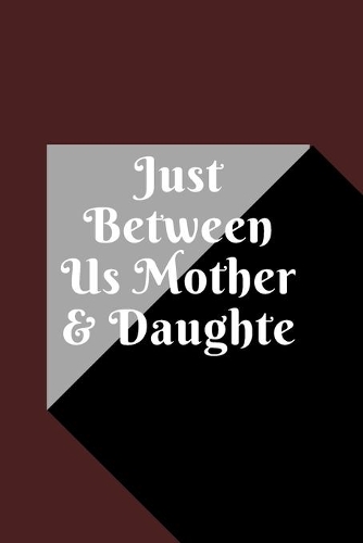 just between us mother & daughter