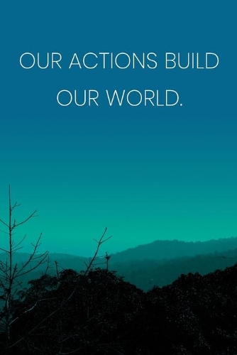 Inspirational Quote Notebook - 'Our Actions Build Our World.' - Inspirational Journal to Write in - Inspirational Quote Diary