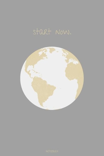 Start Now Notizbuch: liniertes Notizbuch mit Spruch - Lieblingstag Motivation Träume Leidenschaft Geschenk Reisen Geburtstag Weihnachten