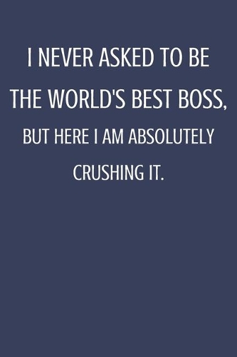 I Never Asked To Be The World's Best Boss