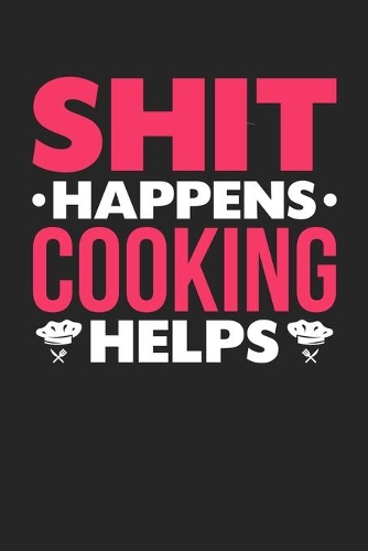 Shit Happens Cooking Helps