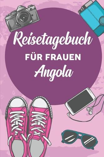 Reisetagebuch für Frauen Angola: 6x9 Reise Journal I Notizbuch mit Checklisten zum Ausfüllen I Perfektes Geschenk für den Trip nach Angola für jeden Reisenden