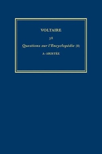 Œuvres complètes de Voltaire (Complete Works of Voltaire) 38: Questions sur l'Encyclopedie, par des amateurs (II): A-Aristee(38 Œuvres complètes de Voltaire (Complete Works of Voltaire))