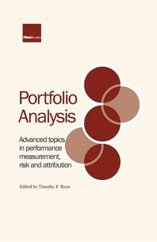 Portfolio Analysis: Advanced Topics in Performance Measurement, Risk and Attribution
