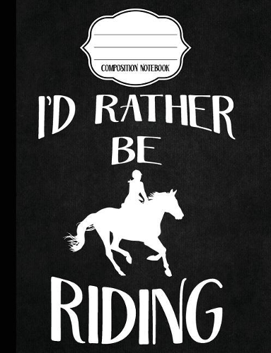 I'd Rather Be Riding - Equestrian Composition Notebook - Dot Grid: Composition Notebook, Dotted Grid Paper, Dot Journal(5 Black Equestrian Notebook)
