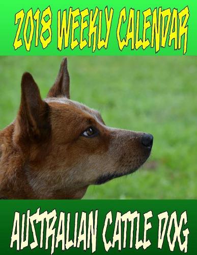 2018 Weekly Calendar Australian Cattle Dog