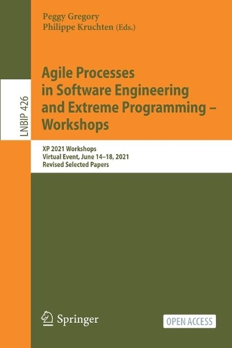 Agile Processes in Software Engineering and Extreme Programming – Workshops: XP 2021 Workshops, Virtual Event, June 14–18, 2021, Revised Selected Papers(426 Lecture Notes in Business Information Processing)