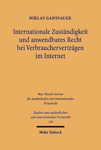 Internationale Zustandigkeit Und Anwendbares Recht Bei Verbrauchervertragen Im Internet: Eine Rechtsvergleichende Betrachtung Des Deutschen Und Des Us-Amerikanischen Rechts(126 Studien Zum Ausleandischen Und Internationalen Privatrecht,)