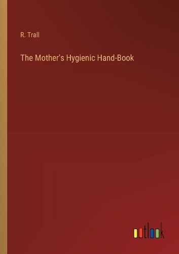 The Mother's Hygienic Hand-Book
