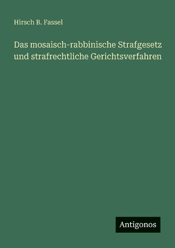 Das mosaisch-rabbinische Strafgesetz und strafrechtliche Gerichtsverfahren