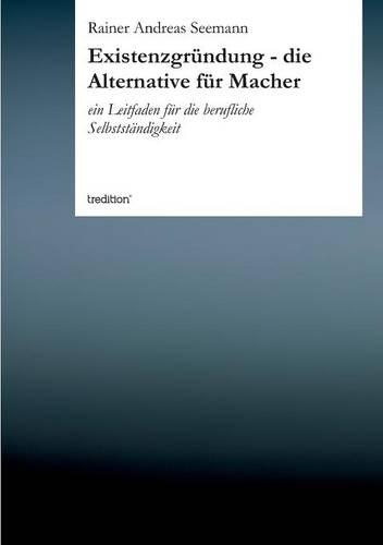 Existenzgrundung - Die Alternative Fur Macher