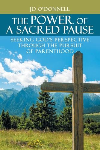 The Power of A Sacred Pause: Seeking God's Perspective Through the Pursuit of Parenthood