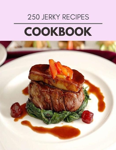 250 Jerky Recipes Cookbook