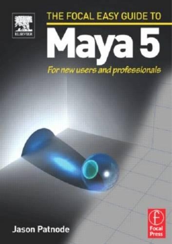 Focal Easy Guide to Maya 5: For New Users and Professionals