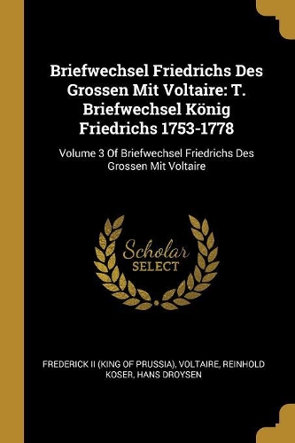 Briefwechsel Friedrichs Des Grossen Mit Voltaire