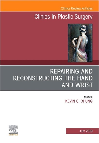 Repairing and Reconstructing the Hand and Wrist, an Issue of Clinics in Podiatric Medicine and Surgery: (46 Clinics: Surgery)