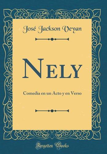 Nely: Comedia en un Acto y en Verso (Classic Reprint)