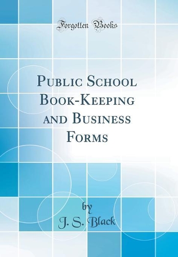 Public School Book-Keeping and Business Forms (Classic Reprint)