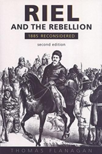 Riel and the Rebellion: 1885 Reconsidered(English)