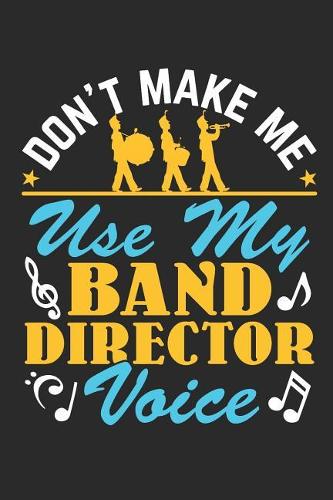Don't Make Me Use My Band Director Voice