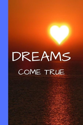Dreams Come True: 120 Page Lined Paperback Notebook - 6"x9"(15.2 x 22.9 cm)