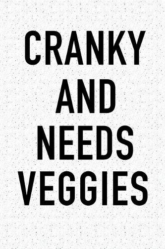 Cranky and Needs Veggies