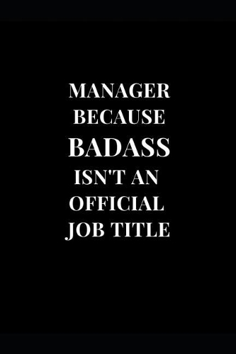 Manager Because Badass Isn't An Official Job Title