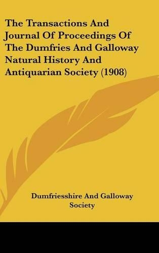 The Transactions and Journal of Proceedings of the Dumfries and Galloway Natural History and Antiquarian Society (1908): (English)