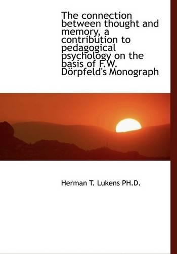 The Connection Between Thought and Memory, a Contribution to Pedagogical Psychology on the Basis of