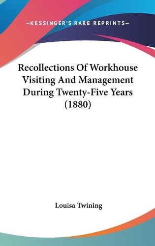 Recollections Of Workhouse Visiting And Management During Twenty-Five Years (1880)