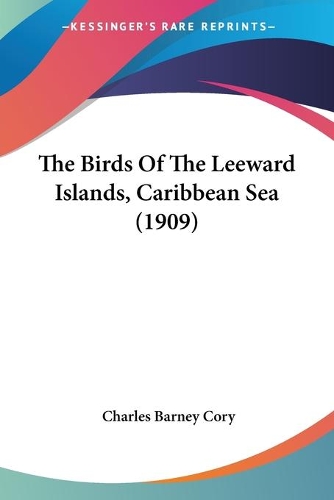 The Birds Of The Leeward Islands, Caribbean Sea (1909): (English)