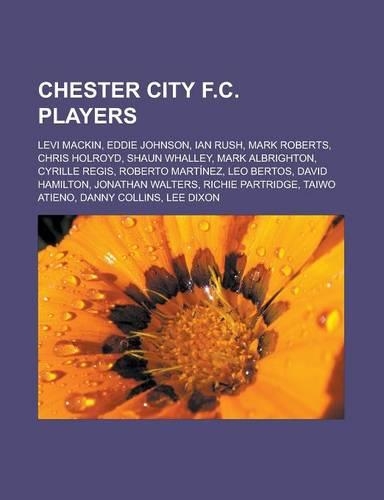 Chester City F.C. Players: Levi Mackin, Eddie Johnson, Ian Rush, Mark Roberts, Chris Holroyd, Shaun Whalley, Mark Albrighton, Cyrille Regis(English)