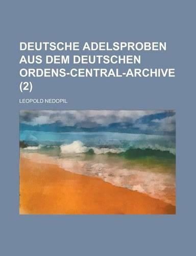 Deutsche Adelsproben Aus Dem Deutschen Ordens-Central-Archive (2 )