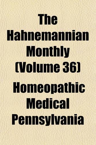 The Hahnemannian Monthly (Volume 36)