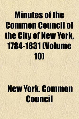 Minutes of the Common Council of the City of New York, 1784-1831 (Volume 10)