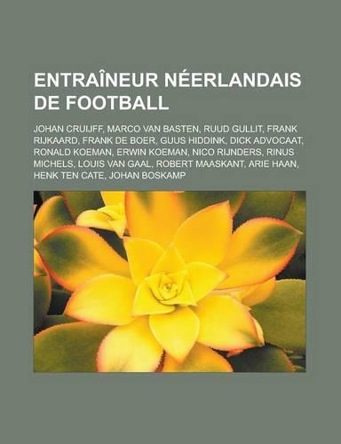 Entraineur Neerlandais de Football: Johan Cruijff, Marco Van Basten, Ruud Gullit, Frank Rijkaard, Frank de Boer, Guus Hiddink, Dick Advocaat, Ronald Koeman, Erwin Koeman, Nico Rijnders(French)